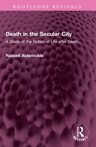 Death in the Secular City: A Study of the Notion of Life after Death....