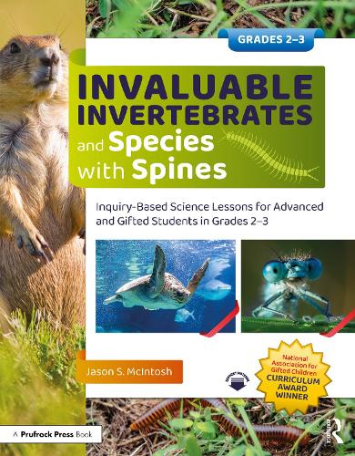 Invaluable Invertebrates and Species with Spines: Inquiry-Based Science Lessons for Advanced and Gifted Students in Grades 2-3.