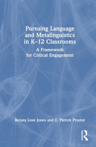 Pursuing Language and Metalinguistics in K-12 Classrooms: A Framework for Critical Engagement.