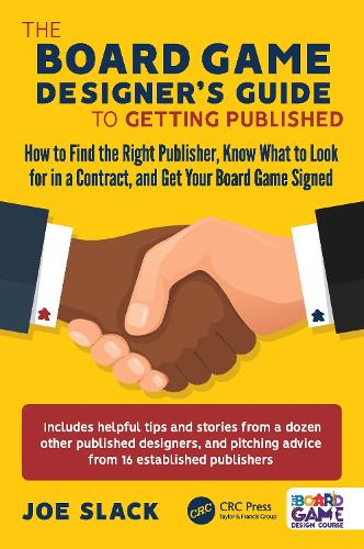 The Board Game Designer's Guide to Getting Published: How to Find the Right Publisher, Know What to Look for in a Contract, and Get Your Board Game Signed.