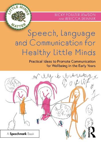 Speech, Language and Communication for Healthy Little Minds: Practical Ideas to Promote Communication for Wellbeing in the Early Years.