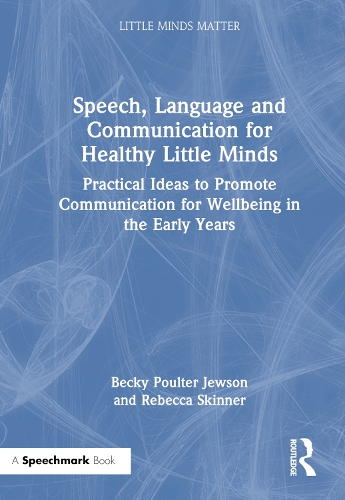 Speech, Language and Communication for Healthy Little Minds: Practical Ideas to Promote Communication for Wellbeing in the Early Years.