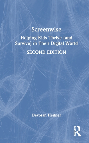 Screenwise: Helping Kids Thrive (and Survive) in Their Digital World. 2nd edition