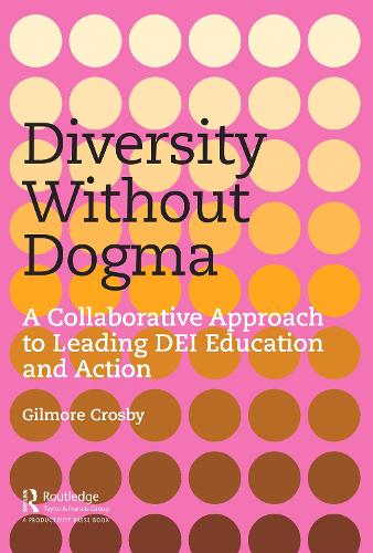 Diversity Without Dogma: A Collaborative Approach to Leading DEI Education and Action.
