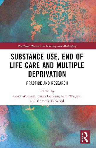 Substance Use, End-of-Life Care and Multiple Deprivation: Practice and Research.