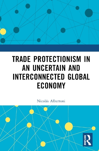 Trade Protectionism in an Uncertain and Interconnected Global Economy.