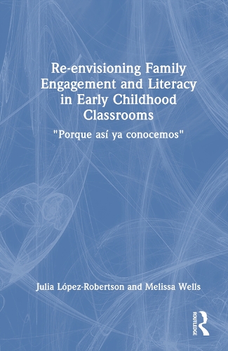 Re-envisioning Family Engagement and Literacy in Early Childhood Classrooms: "Porque asi ya conocemos".