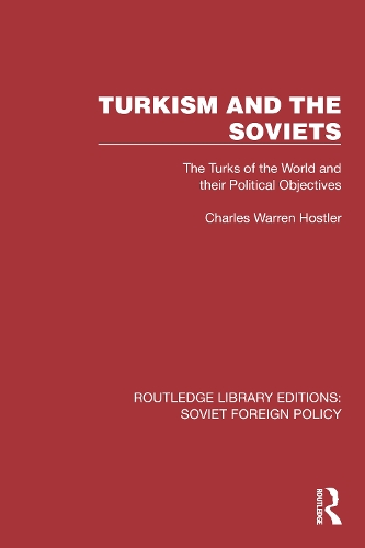 Turkism and the Soviets: The Turks of the World and Their Political Objectives.