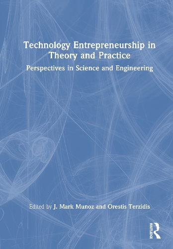 Technology Entrepreneurship in Theory and Practice: Perspectives in Science and Engineering.