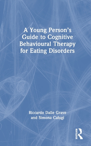 A Young Person's Guide to Cognitive Behavioural Therapy for Eating Disorders.