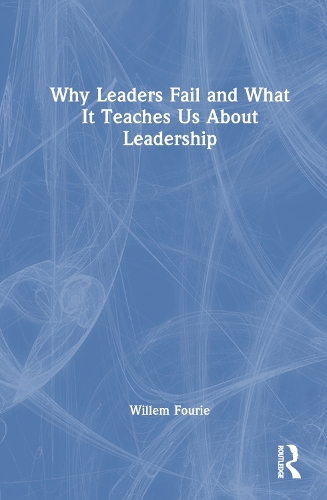 Why Leaders Fail and What it Teaches us About Leadership.
