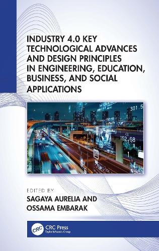 Industry 4.0 Key Technological Advances and Design Principles in Engineering, Education, Business, and Social Applications.