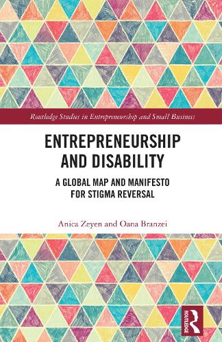 Entrepreneurship and Disability: A Global Map and Manifesto for Stigma Reversal.