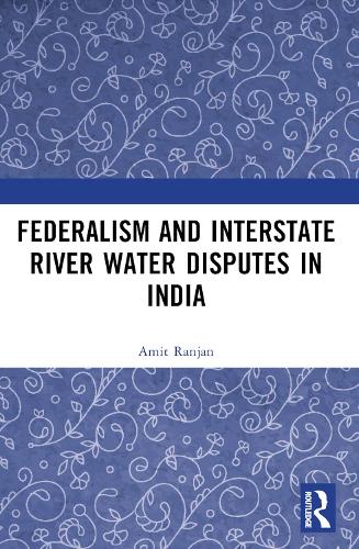 Federalism and Inter-State River Water Disputes in India.