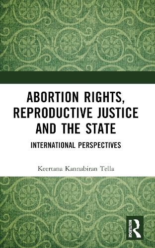 Abortion Rights, Reproductive Justice and the State: International Perspectives.