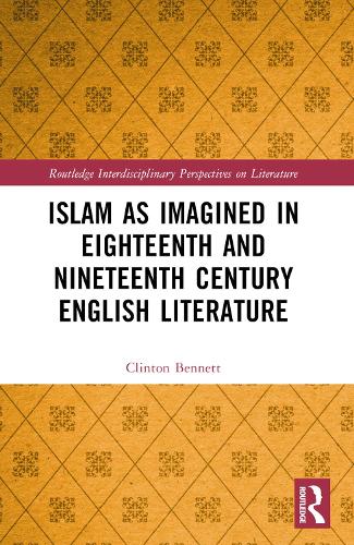 Islam as Imagined in Eighteenth and Nineteenth Century English Literature.