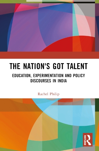 The Nation's Got Talent: Education, Experimentation and Policy Discourses in India.