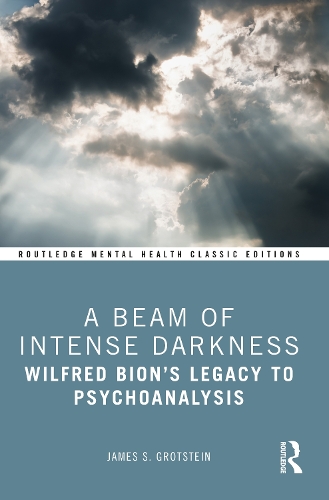 A Beam of Intense Darkness: Wilfred Bion's Legacy to Psychoanalysis.