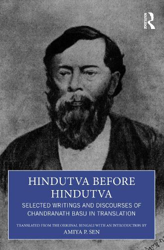 Hindutva before Hindutva: Selected Writings and Discourses of Chandranath Basu in Translation.