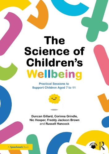 The Science of Children's Wellbeing: Practical Sessions to Support Children Aged 7 to 11.