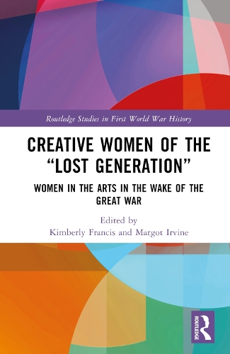 Creative Women of the "Lost Generation": Women in the Arts in the Wake of the Great War.