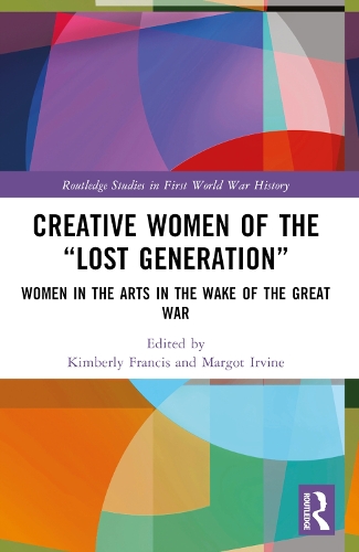 Creative Women of the "Lost Generation": Women in the Arts in the Wake of the Great War.