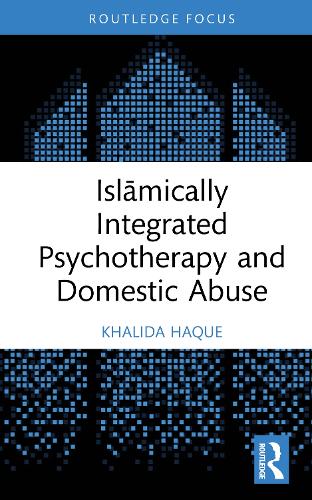Islamically Integrated Psychotherapy and Domestic Abuse.