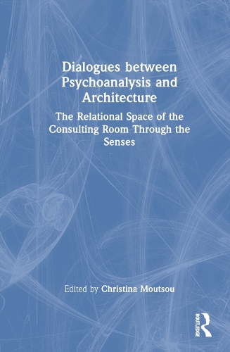 Dialogues between Psychoanalysis and Architecture: The Relational Space of the Consulting Room Through the Senses.