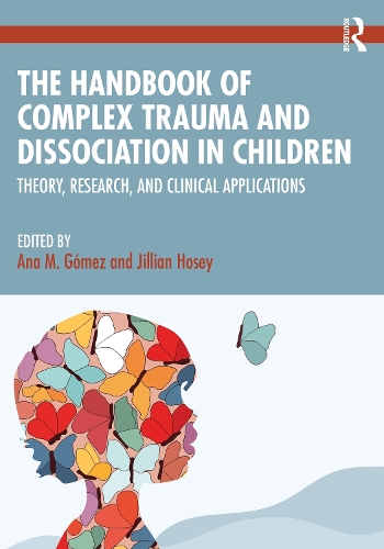 The Handbook of Complex Trauma and Dissociation in Children: Theory, Research, and Clinical Applications.