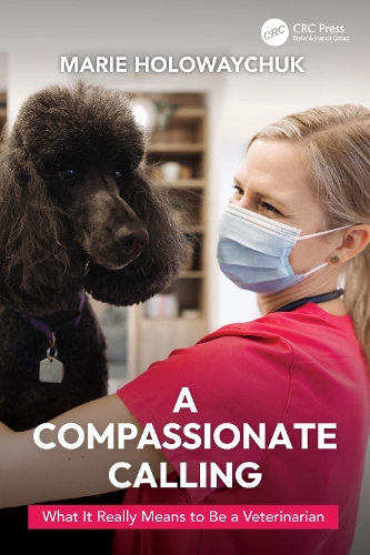 A Compassionate Calling: What It Really Means to Be a Veterinarian.