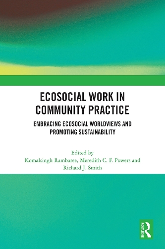 Ecosocial Work in Community Practice: Embracing Ecosocial Worldviews and Promoting Sustainability.
