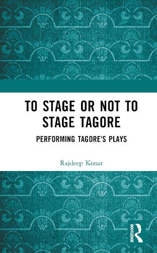 To Stage or Not to Stage Tagore: Performing Tagore's Plays.