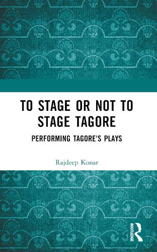 To Stage or Not to Stage Tagore: Performing Tagore's Plays.