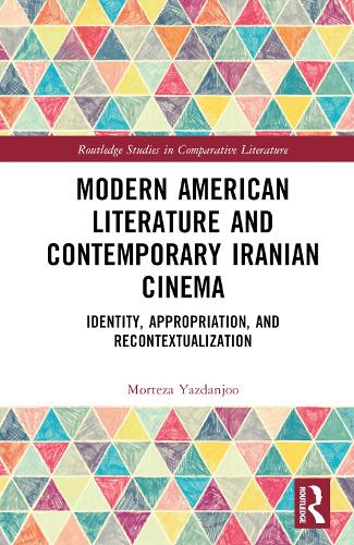 Modern American Literature and Contemporary Iranian Cinema: Identity, Appropriation, and Recontextualization.