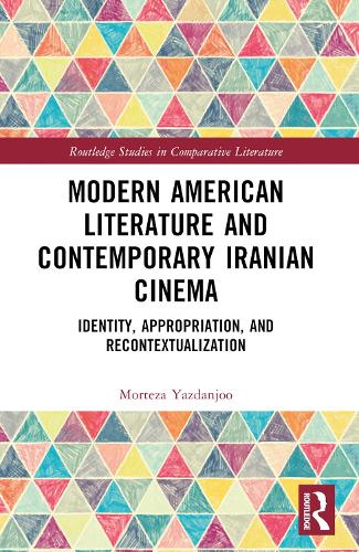 Modern American Literature and Contemporary Iranian Cinema: Identity, Appropriation, and Recontextualization.