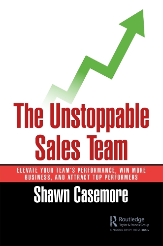 The Unstoppable Sales Team: Elevate Your Team's Performance, Win More Business, and Attract Top Performers.