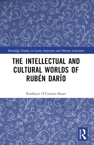The Intellectual and Cultural Worlds of Rub?n Dar?o.
