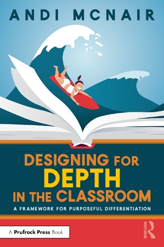 Designing for Depth in the Classroom: A Framework for Purposeful Differentiation.