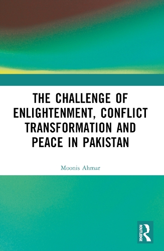 The Challenge of Enlightenment, Conflict Transformation and Peace in Pakistan.