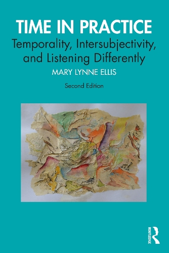 Time in Practice: Temporality, Intersubjectivity, and Listening Differently. 2nd edition