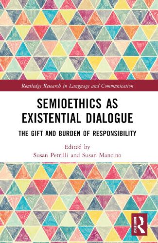 Semioethics as Existential Dialogue: The Gift and Burden of Responsibility.