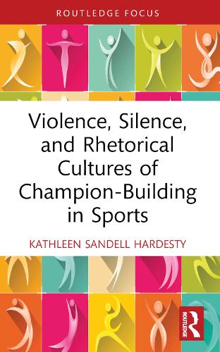 Violence, Silence, and Rhetorical Cultures of Champion-Building in Sports.