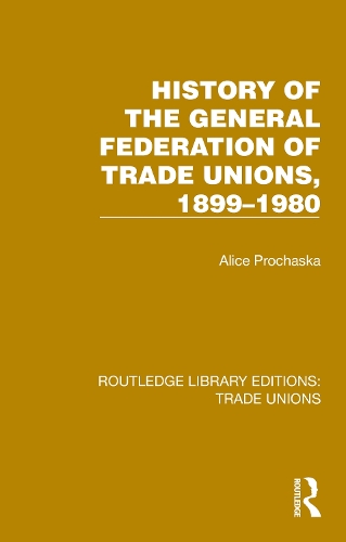History General Federation Trade Unions, 1899-1980.