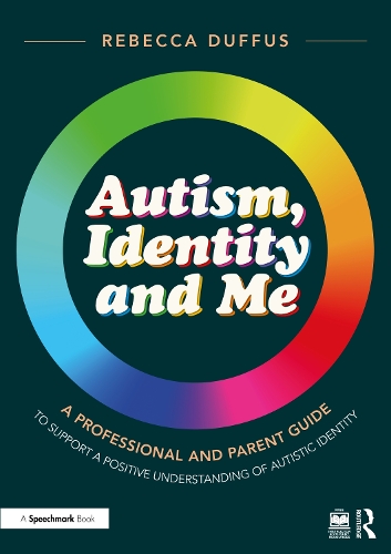 Autism, Identity and Me: A Professional and Parent Guide to Support a Positive Understanding of Autistic Identity.