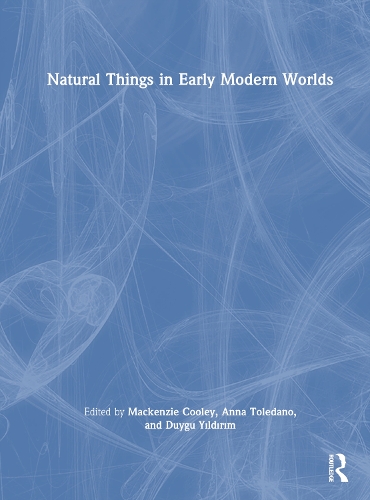 Natural Things in Early Modern Worlds.