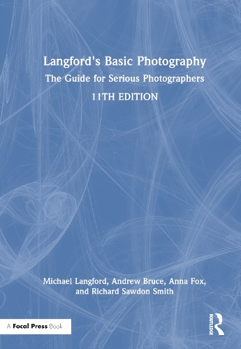Langford's Basic Photography: The Guide for Serious Photographers. 11th edition