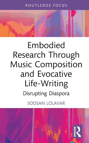 Embodied Research Through Music Composition and Evocative Life-Writing: Disrupting Diaspora.