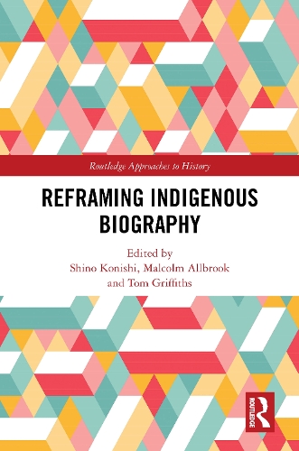 Reframing Indigenous Biography.