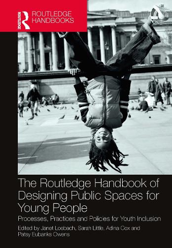 The Routledge Handbook of Designing Public Spaces for Young People: Processes, Practices and Policies for Youth Inclusion.