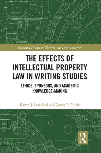 The Effects of Intellectual Property Law in Writing Studies: Ethics, Sponsors, and Academic Knowledge-Making.